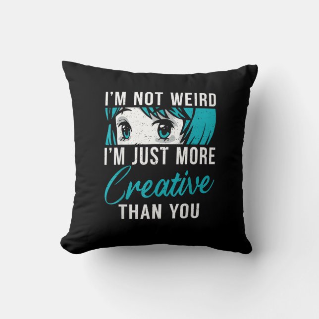 Not Weird Just More Creative Anime Lover Creative  Kudde (Framsida)