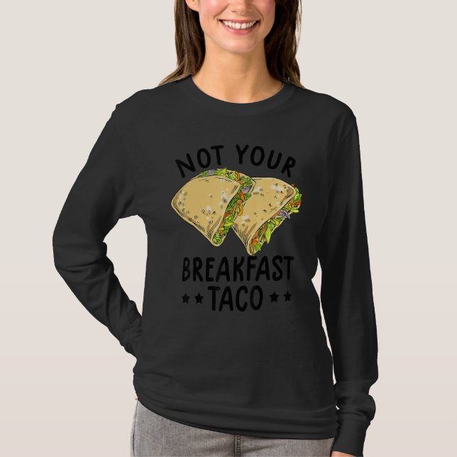 Not Your Breakfast Taco We Are Not Tacos Mexican L T Shirt (Framsida)
