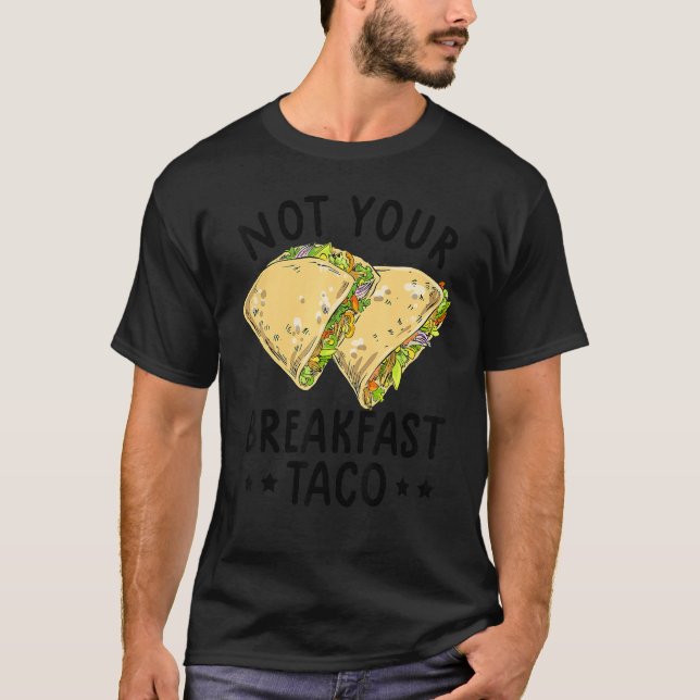 Not Your Breakfast Taco We Are Not Tacos Mexican L T Shirt (Framsida)