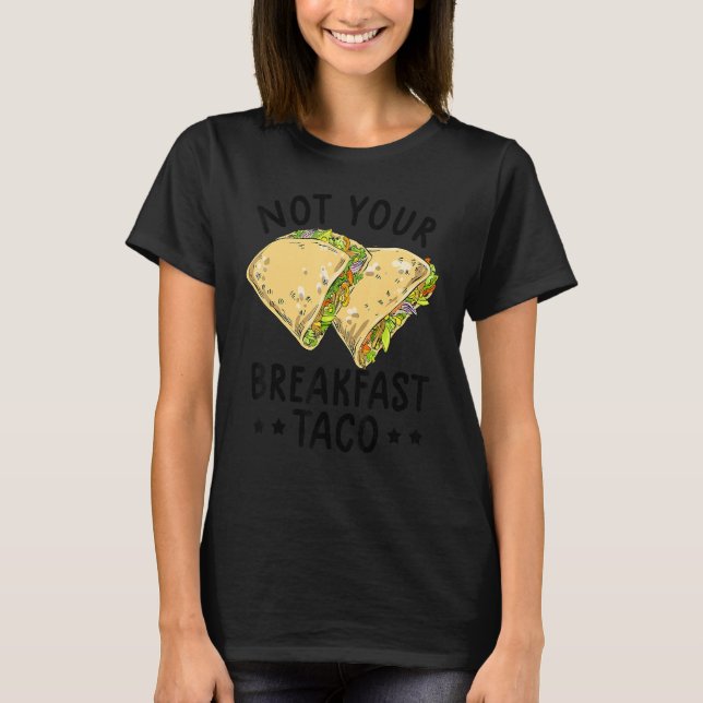 Not Your Breakfast Taco We Are Not Tacos Mexican L T Shirt (Framsida)