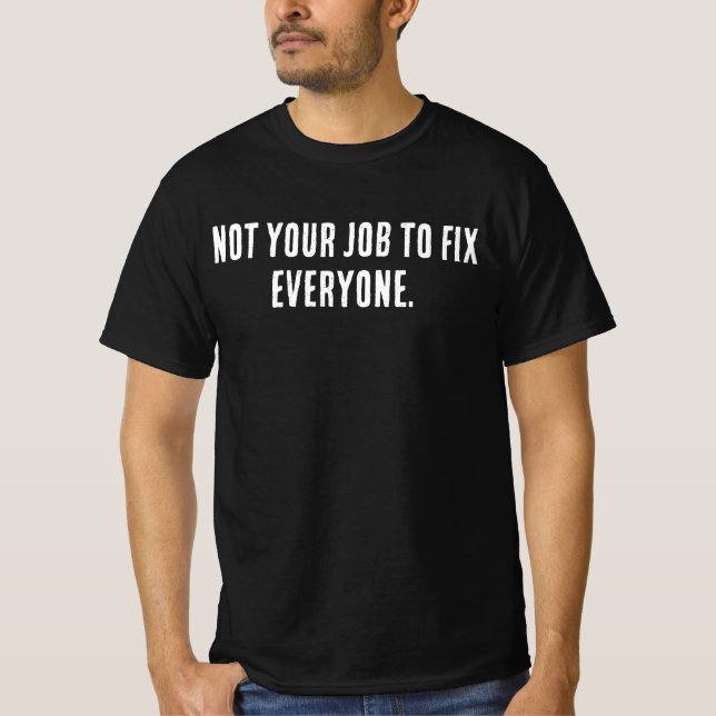 Not Your Job to Fix Everyone Shirt – Minimal Self  T Shirt (Framsida)