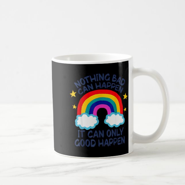 Nothing Bad Can Happen It Can Only Good Happen Fun Kaffemugg (Höger)
