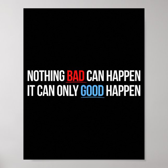 Nothing Bad Can Happen, It Can Only Good Happen Qu Poster (Framsidan)