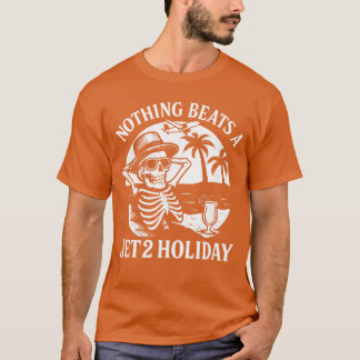 Nothing Beats a Jet 2 Holiday Funny Skeleton Quote T Shirt