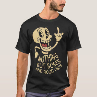 Nothing But Bones & Good Vibes T Shirt