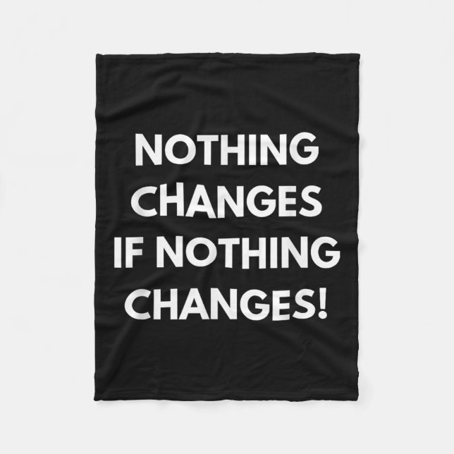 Nothing Changes If Nothing Changes Humor Design Mo Fleecefilt (Framsidan)