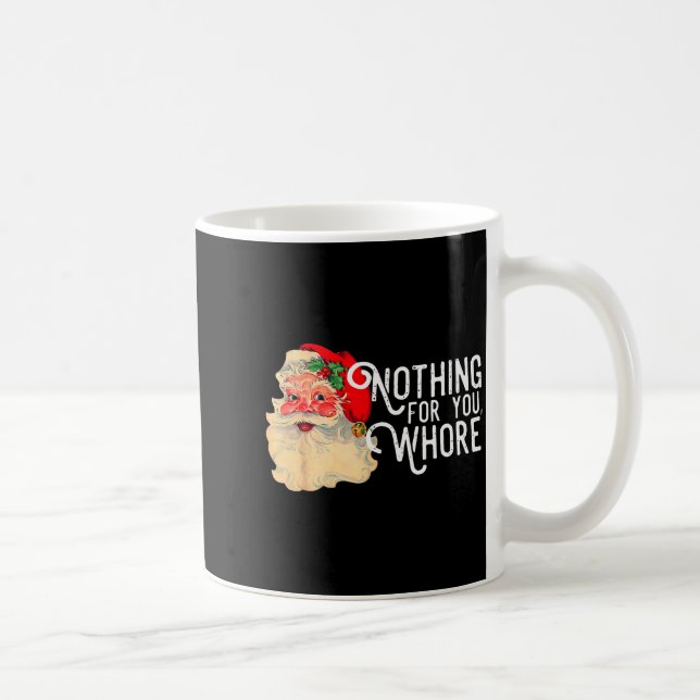 Nothing For You Whorre Funny Santa Claus Christmas Kaffemugg (Höger)