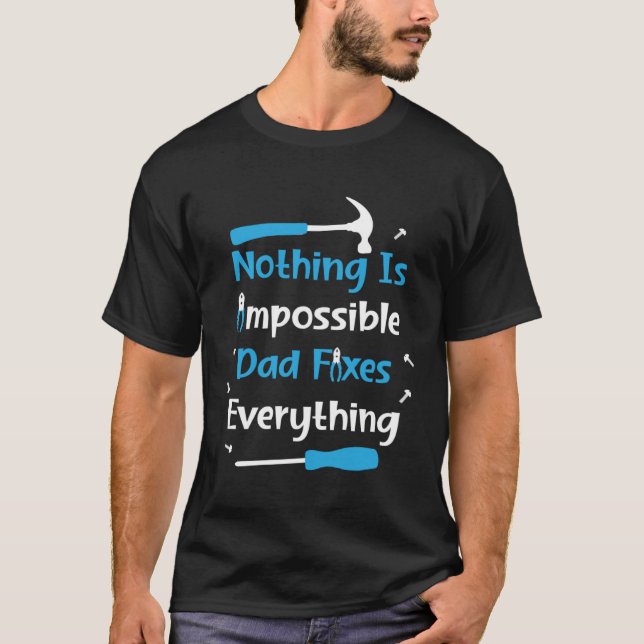 Nothing Impossible Dad Fixes Everything Handyman f T Shirt (Framsida)