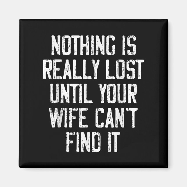Nothing Is Really Lost Until Your Wife Can't Find  Magnet (Framsidan)