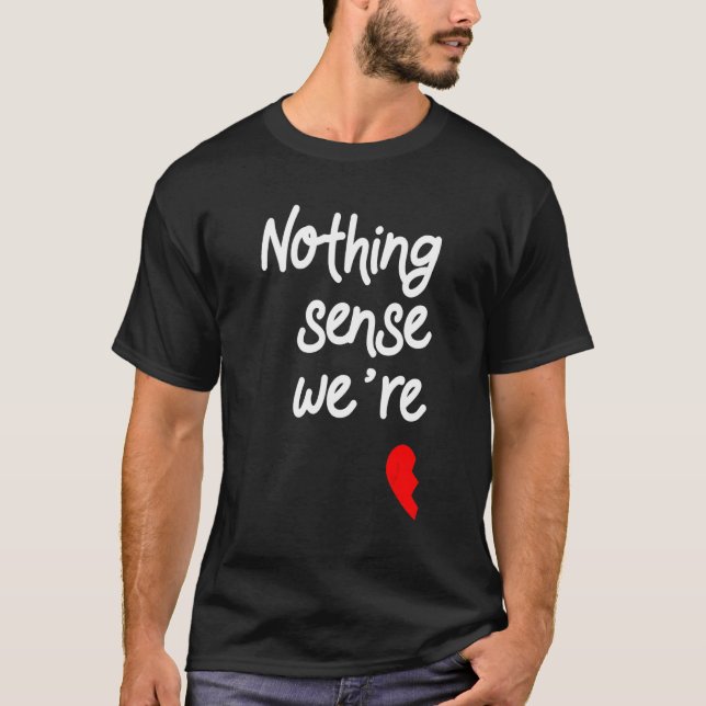Nothing Makes Sense When We're Apart Valentines 1 T Shirt (Framsida)