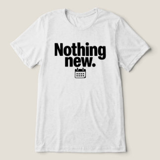 Nothing New T-Shirt | Minimal Deadpan Humor Design