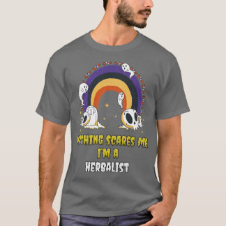 Nothing Scares Me Im a Herbalist T Shirt