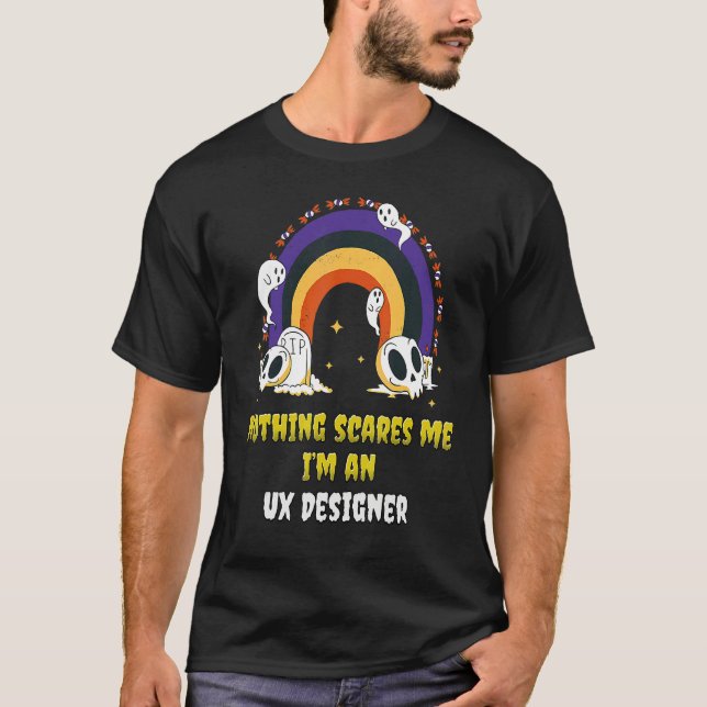 Nothing Scares Me I'm an Ux Designer T Shirt (Framsida)