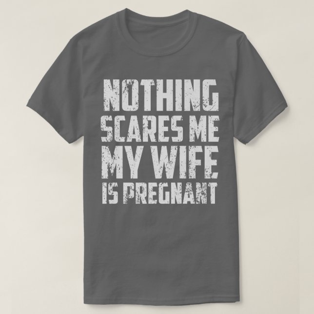 Nothing Scares Me My Wife Is PregnantPregnancy 511 T Shirt (Design framsida)