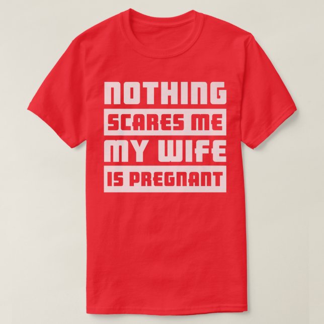 Nothing Scares Me My Wife Is PregnantPregnancy 517 T Shirt (Design framsida)