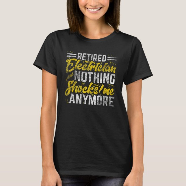 Nothing Shocks Me Anymore  Retired Electrician 2 T Shirt (Framsida)