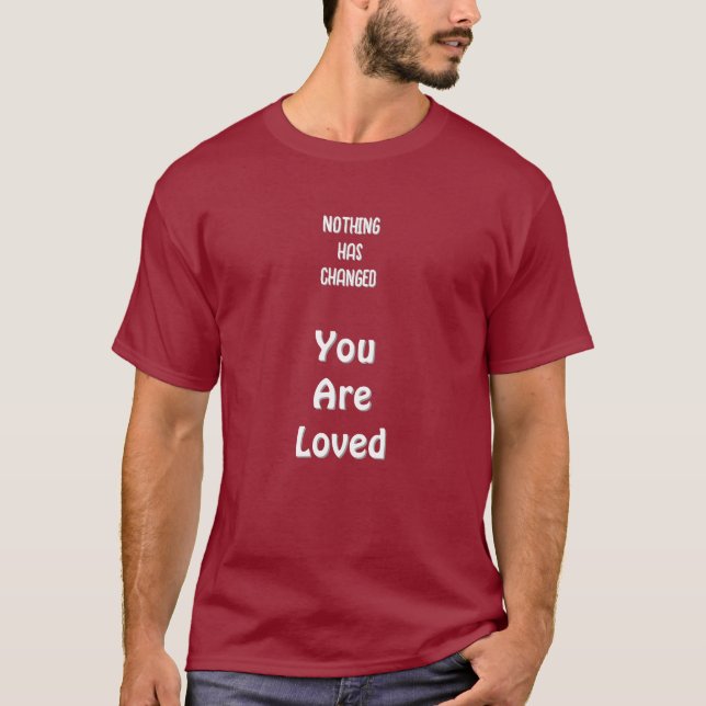 Nothing's Changed,You Are Loved Basic Dark T-Shirt (Framsida)