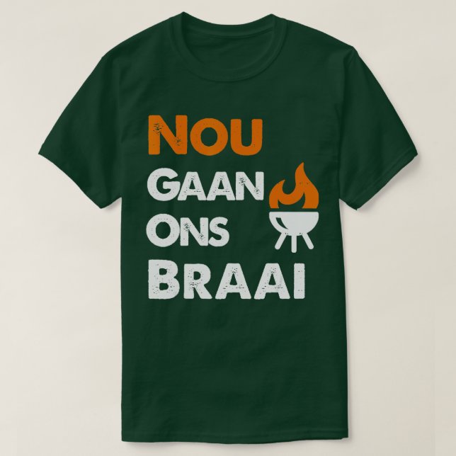Nou Gaan Ons Braai for South African BBQ älskare T Shirt (Design framsida)