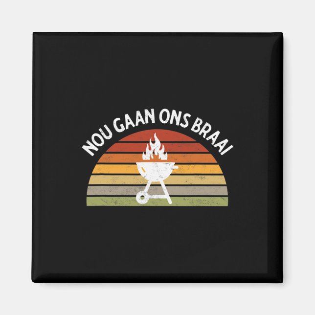 Nou Gaan Ons Braai South African Bbq Älskare Grill Magnet (Framsidan)