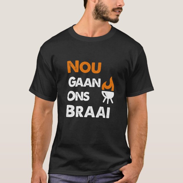 Nou Gaan Ons Braai T Shirt (Framsida)
