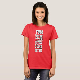 Noveltyn YUM YUM GER DIG EN DEL AV DET HÄR T Shirt