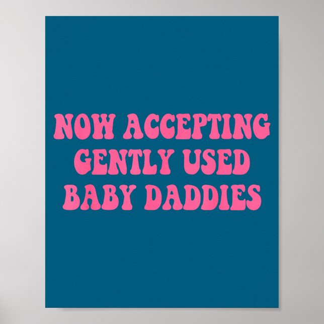 Now Accepting Gently Used Baby Daddies Funny Quote Poster (Framsidan)