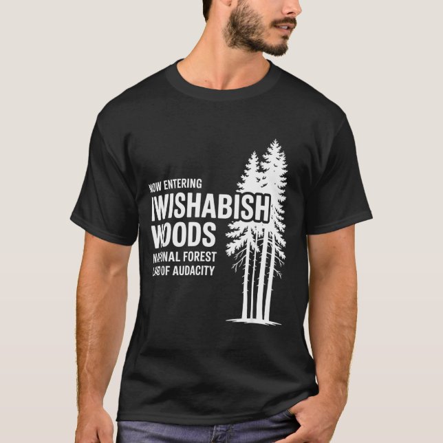 Now Entering I Wishabish Woods National Forest Lan T Shirt (Framsida)