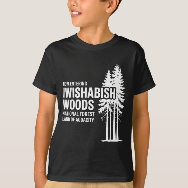 Now Entering I Wishabish Woods National Forest Lan T Shirt (Framsida)