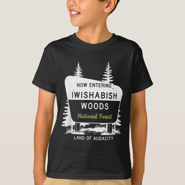 Now Entering Iwishabish Woods National Forest  T Shirt (Framsida)
