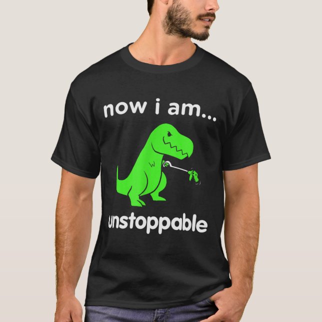 Now I Am Unstoppable T-rex Funny Grabber Dinosaur  T Shirt (Framsida)