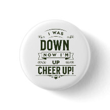 NOW I'M UP CHEER UP ROUND BUTTON 