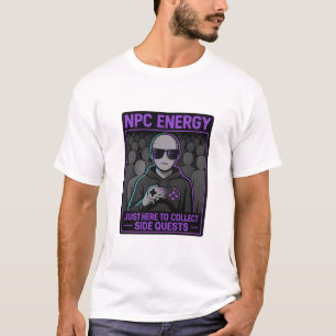 NPC Energy - Bara här för att samla in sidooffertg T Shirt