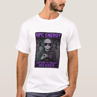 NPC Energy - Bara här för att samla in sidooffertg T Shirt