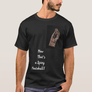 Nu är det en Spicy Kött-e-boll-shirt T Shirt