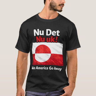 Nu Det Nu uk! Make America Go Away Greenland flag T Shirt