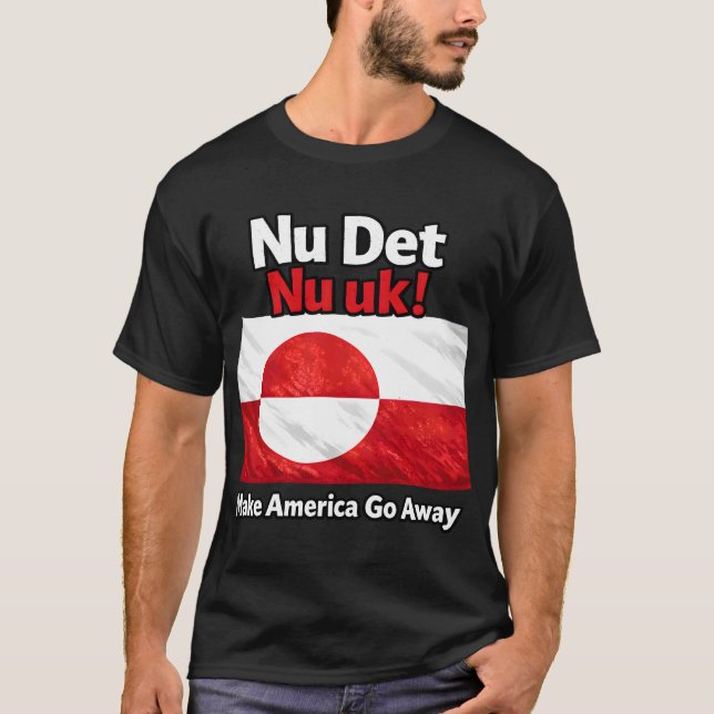 Nu Det Nu uk! Make America Go Away Greenland flag T Shirt (Framsida)