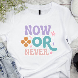 Nu eller aldrig | Imponerande kvinnor T Shirt