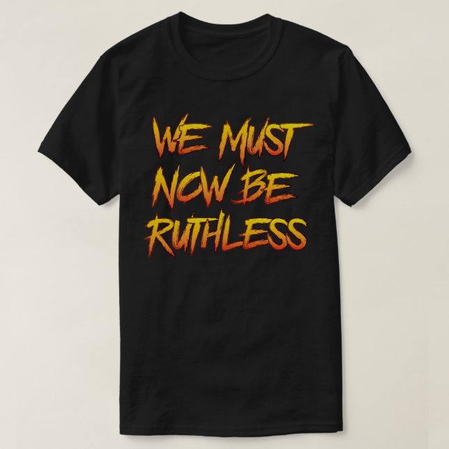 Nu måste vi vara hänsynslösa t shirt (Design framsida)