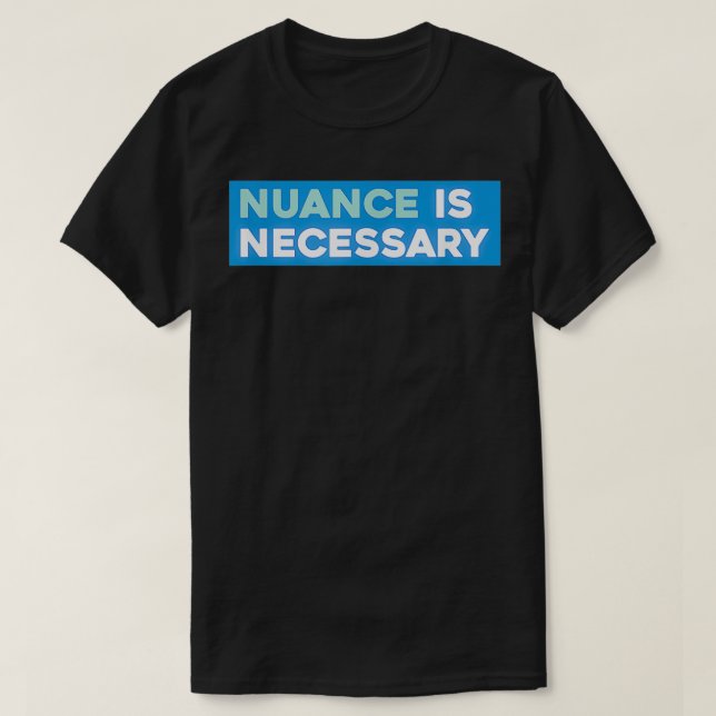 Nuance är nödvändigt Neoliberal T Shirt (Design framsida)