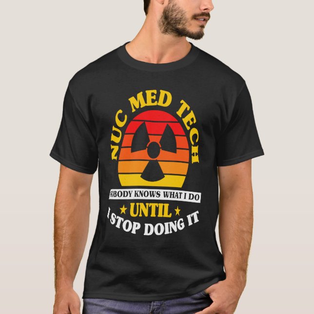 Nuc Med Tech Nuclear Medicine Technolog T Shirt (Framsida)