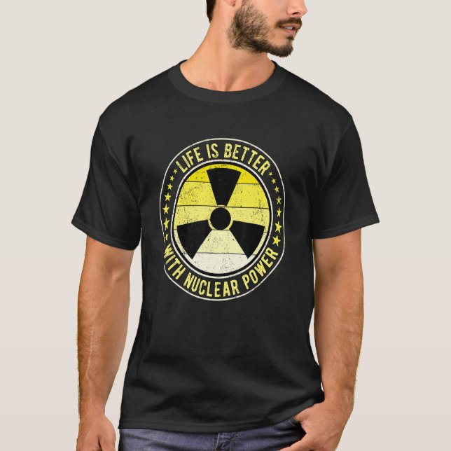 Nuclear Engineer Life Is Better With Nuclear Power T Shirt (Framsida)
