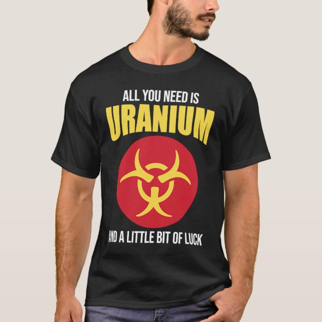 Nuclear Engineer Need Uranium T Shirt (Framsida)