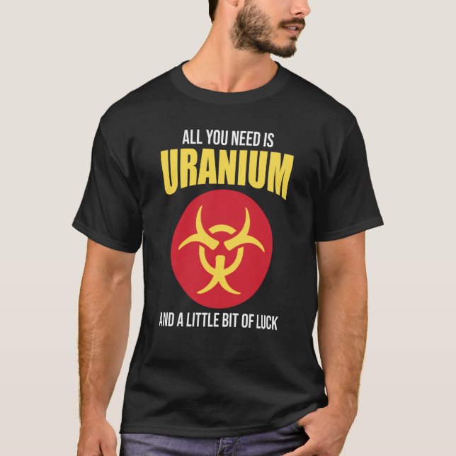 Nuclear Engineer Need Uranium T Shirt (Framsida)