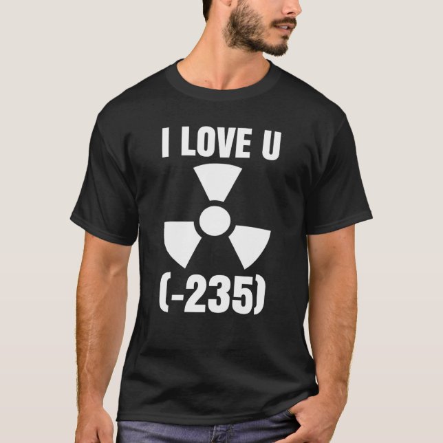 Nuclear Engineering Medicine I love Uranium 235 T Shirt (Framsida)