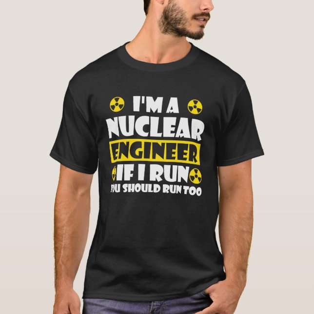 Nuclear Engineering Medicine  If I run you should  T Shirt (Framsida)