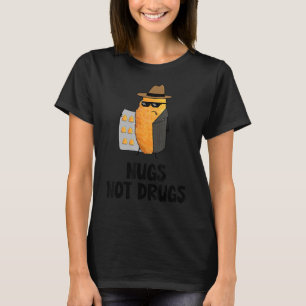 Nugs Not Druals Funny Chicken Nugget T Shirt