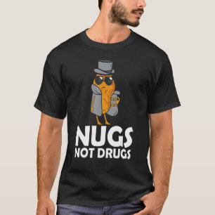 Nugs Not Drug - Lönt Chicken Nuggets T Shirt