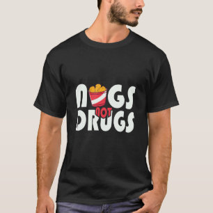 Nugs Not drugs Chicken Funny Nuggets Life Älskare T Shirt