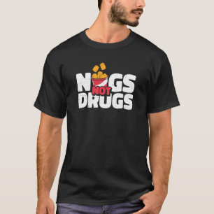 Nugs Not drugs Chicken Nugget Nug Life T Shirt