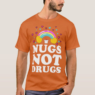 Nugs Not Drugs Chicken Nugget T Shirt